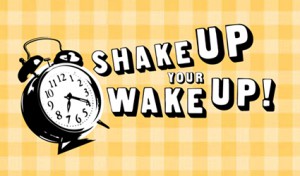 Shake Up and wake Up
