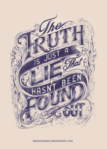 the_truth_is_just_a_lie_that_hasn_t_been_found_out
